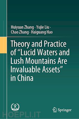 zhang huiyuan; liu yujie; zhang chao; hao haiguang - theory and practice of lucid waters and lush mountains are invaluable assets in china