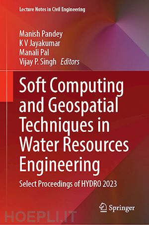 pandey manish (curatore); jayakumar k. v. (curatore); pal manali (curatore); singh vijay p. (curatore) - soft computing and geospatial techniques in water resources engineering