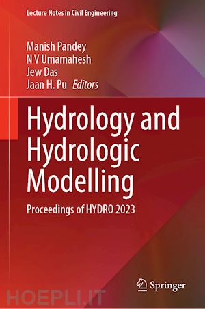 pandey manish (curatore); umamahesh n.v. (curatore); das jew (curatore); pu jaan h. (curatore) - hydrology and hydrologic modelling