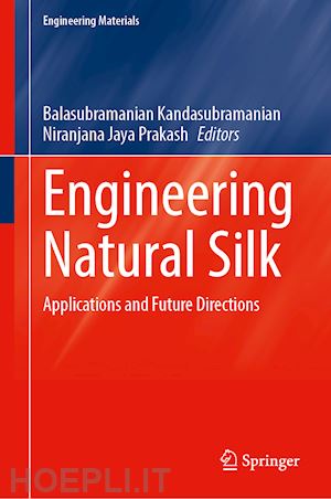 kandasubramanian balasubramanian (curatore); jaya prakash niranjana (curatore) - engineering natural silk