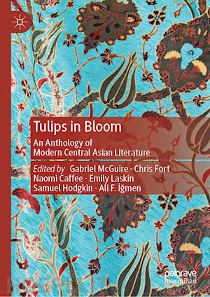 mcguire gabriel (curatore); fort chris (curatore); caffee naomi (curatore); laskin emily (curatore); hodgkin samuel (curatore); igmen ali f. (curatore) - tulips in bloom