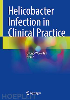 kim byung-wook (curatore) - helicobacter infection in clinical practice