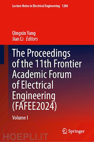 yang qingxin (curatore); li jian (curatore) - the proceedings of the 11th frontier academic forum of electrical engineering (fafee2024)