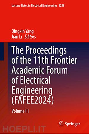 yang qingxin (curatore); li jian (curatore) - the proceedings of the 11th frontier academic forum of electrical engineering (fafee2024)