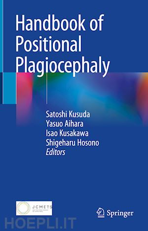 kusuda satoshi (curatore); aihara yasuo (curatore); kusakawa isao (curatore); hosono shigeharu (curatore) - handbook of positional plagiocephaly