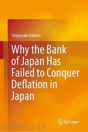 hattori shigeyuki - why the bank of japan has failed to conquer deflation in japan