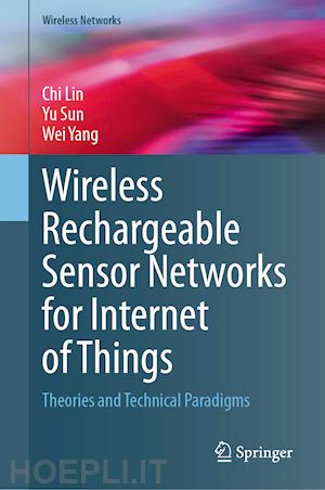 lin chi; sun yu; yang wei - wireless rechargeable sensor networks for internet of things