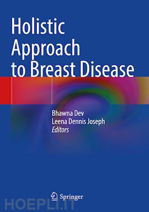 dev bhawna (curatore); joseph leena dennis (curatore) - holistic approach to breast disease