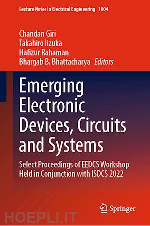 giri chandan (curatore); iizuka takahiro (curatore); rahaman hafizur (curatore); bhattacharya bhargab b. (curatore) - emerging electronic devices, circuits and systems