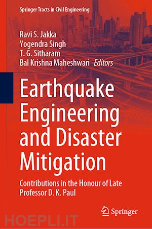 jakka ravi s. (curatore); singh yogendra (curatore); sitharam t. g. (curatore); maheshwari bal krishna (curatore) - earthquake engineering and disaster mitigation