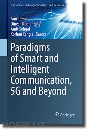 rai amrita (curatore); kumar singh dinesh (curatore); sehgal amit (curatore); cengiz korhan (curatore) - paradigms of smart and intelligent communication, 5g and beyond