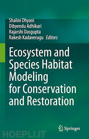 dhyani shalini (curatore); adhikari dibyendu (curatore); dasgupta rajarshi (curatore); kadaverugu rakesh (curatore) - ecosystem and species habitat modeling for conservation and restoration