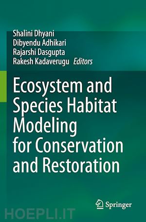 dhyani shalini (curatore); adhikari dibyendu (curatore); dasgupta rajarshi (curatore); kadaverugu rakesh (curatore) - ecosystem and species habitat modeling for conservation and restoration