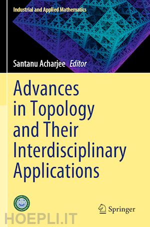 acharjee santanu (curatore) - advances in topology and their interdisciplinary applications