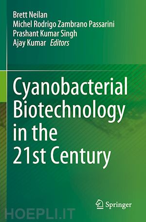 neilan brett (curatore); passarini michel rodrigo zambrano (curatore); singh prashant kumar (curatore); kumar ajay (curatore) - cyanobacterial biotechnology in the 21st century