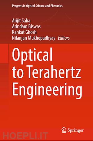 saha arijit (curatore); biswas arindam (curatore); ghosh kankat (curatore); mukhopadhyay nilanjan (curatore) - optical to terahertz engineering