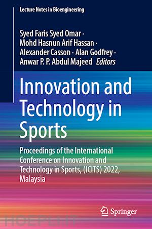 syed omar syed faris (curatore); hassan mohd hasnun arif (curatore); casson alexander (curatore); godfrey alan (curatore); p. p. abdul majeed anwar (curatore) - innovation and technology in sports