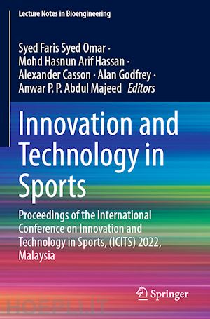 syed omar syed faris (curatore); hassan mohd hasnun arif (curatore); casson alexander (curatore); godfrey alan (curatore); p. p. abdul majeed anwar (curatore) - innovation and technology in sports