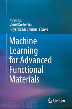 joshi nirav (curatore); kushvaha vinod (curatore); madhushri priyanka (curatore) - machine learning for advanced functional materials