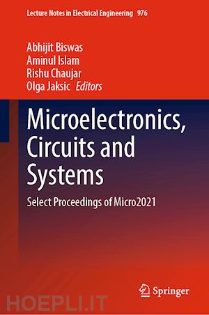 biswas abhijit (curatore); islam aminul (curatore); chaujar rishu (curatore); jaksic olga (curatore) - microelectronics, circuits and systems