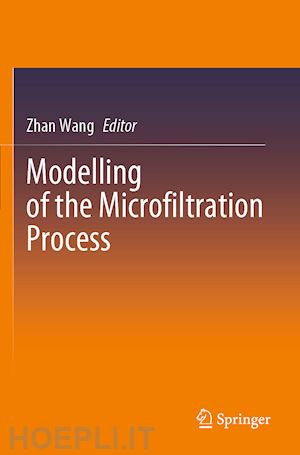 wang zhan (curatore) - modelling of the microfiltration process