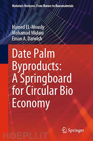 el-mously hamed; midani mohamad; darwish eman a. - date palm byproducts: a springboard for circular bio economy