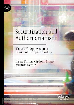 yilmaz ihsan; shipoli erdoan; demir mustafa - securitization and authoritarianism