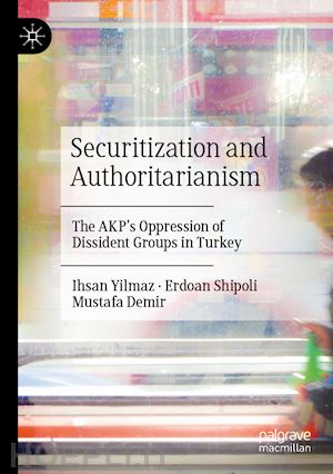 yilmaz ihsan; shipoli erdoan; demir mustafa - securitization and authoritarianism