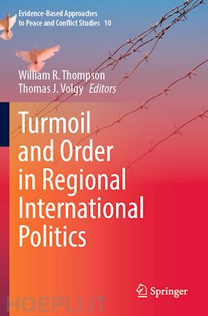 thompson william r. (curatore); volgy thomas j. (curatore) - turmoil and order in regional international politics