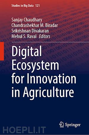 chaudhary sanjay (curatore); biradar chandrashekhar m. (curatore); divakaran srikrishnan (curatore); raval mehul s. (curatore) - digital ecosystem for innovation in agriculture