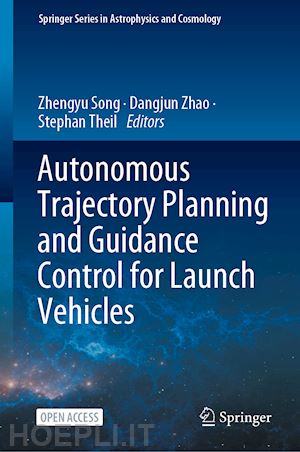 song zhengyu (curatore); zhao dangjun (curatore); theil stephan (curatore) - autonomous trajectory planning and guidance control for launch vehicles