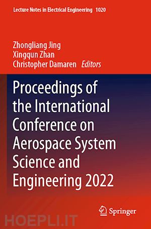 jing zhongliang (curatore); zhan xingqun (curatore); damaren christopher (curatore) - proceedings of the international conference on aerospace system science and engineering 2022