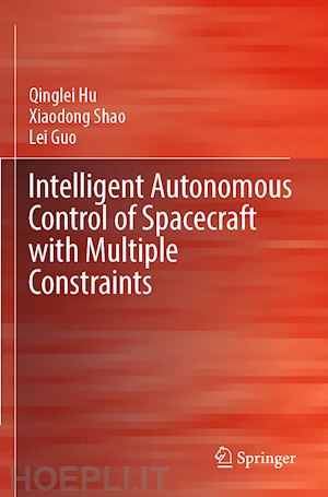 hu qinglei; shao xiaodong; guo lei - intelligent autonomous control of spacecraft with multiple constraints