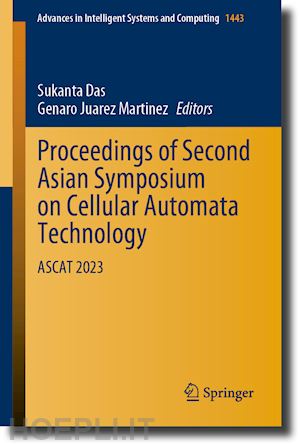 das sukanta (curatore); martinez genaro juarez (curatore) - proceedings of second asian symposium on cellular automata technology