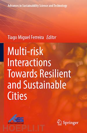 ferreira tiago miguel (curatore) - multi-risk interactions towards resilient and sustainable cities