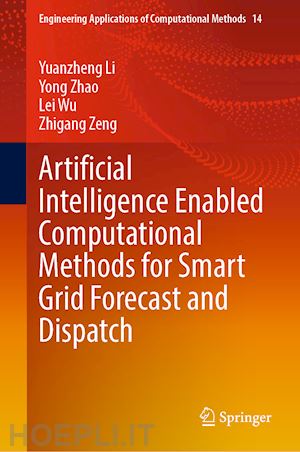 li yuanzheng; zhao yong; wu lei; zeng zhigang - artificial intelligence enabled computational methods for smart grid forecast and dispatch