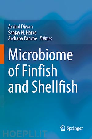 diwan arvind (curatore); harke sanjay n. (curatore); panche archana (curatore) - microbiome of finfish and shellfish