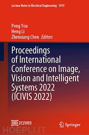 you peng (curatore); li heng (curatore); chen zhenxiang (curatore) - proceedings of international conference on image, vision and intelligent systems 2022 (icivis 2022)