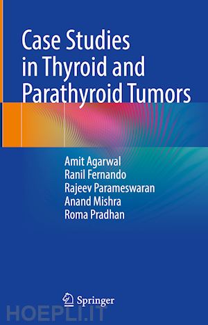 agarwal amit; fernando ranil; parameswaran rajeev; mishra anand kumar; pradhan roma - case studies in thyroid and parathyroid tumors