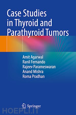 agarwal amit; fernando ranil; parameswaran rajeev; mishra anand kumar; pradhan roma - case studies in thyroid and parathyroid tumors