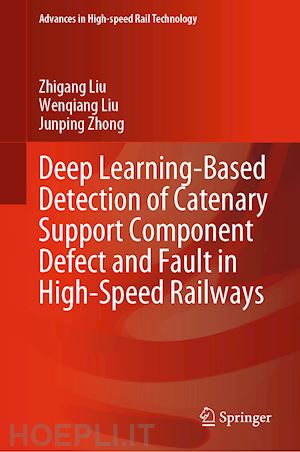 liu zhigang; liu wenqiang; zhong junping - deep learning-based detection of catenary support component defect and fault in high-speed railways