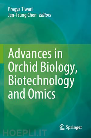 tiwari pragya (curatore); chen jen-tsung (curatore) - advances in orchid biology, biotechnology and omics