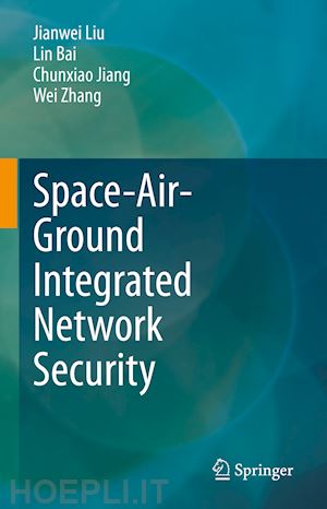 liu jianwei; bai lin; jiang chunxiao; zhang wei - space-air-ground integrated network security