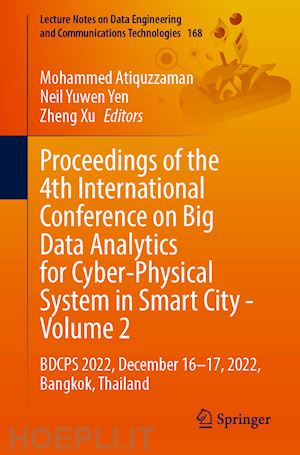 atiquzzaman mohammed (curatore); yen neil yuwen (curatore); xu zheng (curatore) - proceedings of the 4th international conference on big data analytics for cyber-physical system in smart city - volume 2