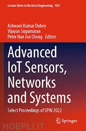 dubey ashwani kumar (curatore); sugumaran vijayan (curatore); chong peter han joo (curatore) - advanced iot sensors, networks and systems