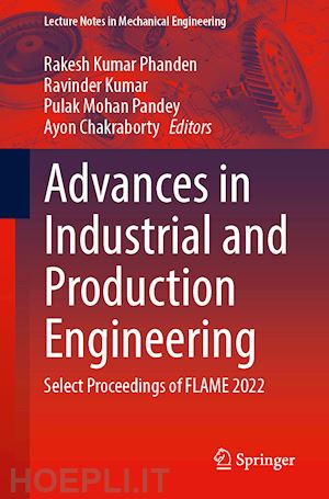 phanden rakesh kumar (curatore); kumar ravinder (curatore); pandey pulak mohan (curatore); chakraborty ayon (curatore) - advances in industrial and production engineering