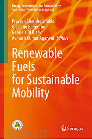 shukla pravesh chandra (curatore); belgiorno giacomo (curatore); blasio gabriele di (curatore); agarwal avinash kumar (curatore) - renewable fuels for sustainable mobility