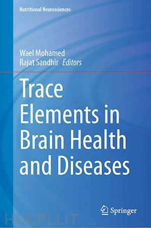 mohamed wael (curatore); sandhir rajat (curatore) - trace elements in brain health and diseases