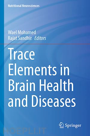 mohamed wael (curatore); sandhir rajat (curatore) - trace elements in brain health and diseases