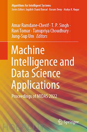 ramdane-cherif amar (curatore); singh t. p. (curatore); tomar ravi (curatore); choudhury tanupriya (curatore); um jung-sup (curatore) - machine intelligence and data science applications